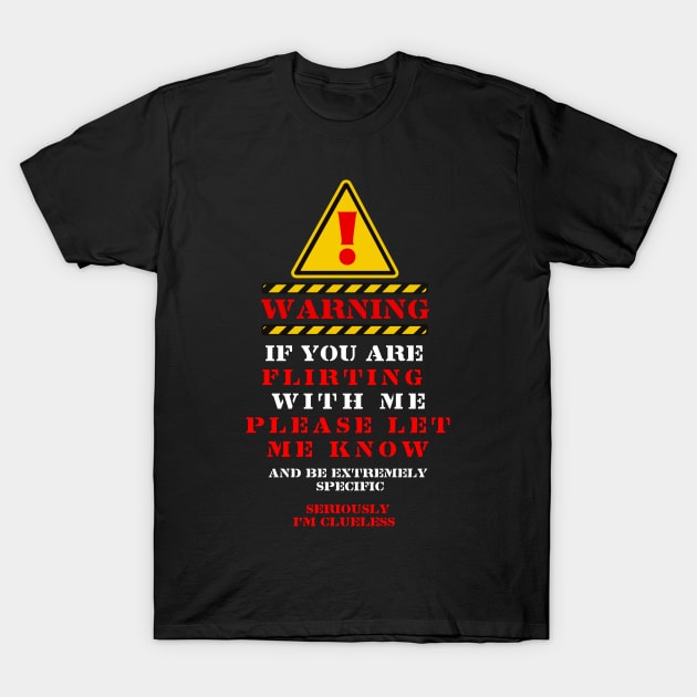 WARNING IF YOU ARE FLIRTING WITH ME T-Shirt by remerasnerds